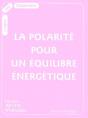La Polarite Pour Un Equilibre Energetique - Preview