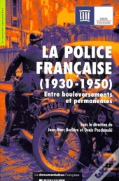 La Police Francaise (1930-1950) ; Entre Bouleversements Et Permanences