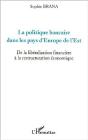 La Politique Bancaire Dans Les Pays D'Europe De L'Est ; De La Liberalisation Financiere A La Restructuration Economique - Preview