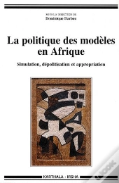 La Politique Des Modèles En Afrique ; Simulation, Dépolitisation Et Appropriation