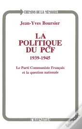 La Politique Du Pcf, 1939-1945 ; Le Parti Communiste Français Et La Question Nationale