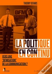 La Politique En Continu ; Vers Une Bfmisation De La Communication ?