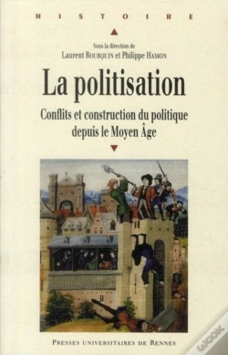 Capa do artigo La Politisation ; Conflits Et Construction Du Politique Depuis Le Moyen-Âge