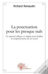 La Ponctuation Pour Les Presque Nuls ; Un Manuel Efficace Et Simple Pour Faciliter La Compréhension De Ses Textes