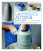 La Poterie Au Tour Pas À Pas ; Techniques De Base Et Réalisation - Preview