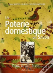 La Poterie Domestique En Savoie ; L'Eau, Le Lait, Le Vin...