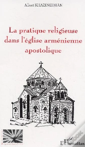 La Pratique Religieuse Dans L'Eglise Armenienne Apostolique