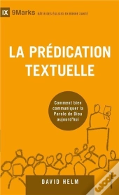 La Prédication Textuelle ; Bien Communiquer La Parole De Dieu Aujourd Hui