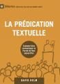 La Prédication Textuelle : Comment Bien Communiquer La Parole De Dieu Aujourd'Hui - Preview