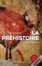 La Préhistoire, Vérités Et Légendes