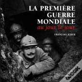 La Première Guerre Mondiale Au Jour Le Jour