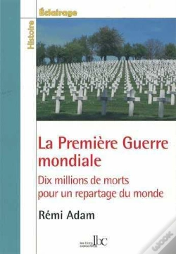 Capa do artigo La Première Guerre Mondiale ; Dix Millions De Morts Pour Un Repartage Du Monde