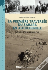La Première Traversée Du Sahara En Autochenille ; Sur Les Pistes De Tombouctou