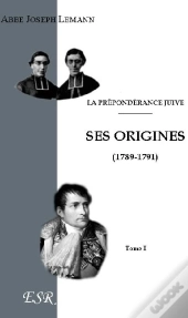 La Prépondérance Juive T.I ; Ses Origines ; T.2 ; Napoléon Ier Et Les Israélites