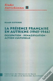 La Présence Française En Autriche (1945-1946) : Occupation, Dénazification, Action Culturelle