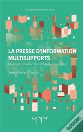 La Presse D'Information Multisupports - Imaginer, Concevoir, Experimenter, Creer