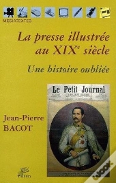 La  Presse Illustree Au Xixe Siecle. Une Histoire Oubliee