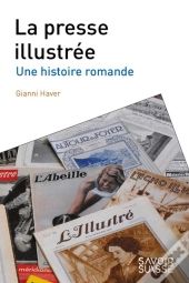 La Presse Illustree - Une Histoire Romande