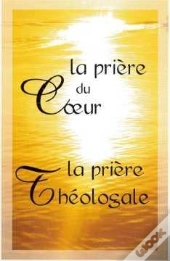 La Priere Du Coeur & La Priere Theologale