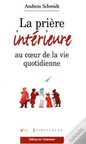 La Prière Interieure Au Coeur De La Vie Quotidienne
