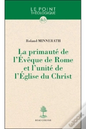 La Primauté De L'Evêque De Rome Et L'Unité De L'Eglise Du Christ