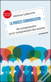La Process Communication : Se Comprendre Pour Comprendre Les Autres