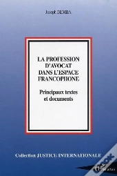 La Profession D'Avocat Dans L'Espace Francophone : Principaux Textes Et Documents