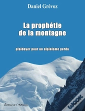 La Prophetie De La Montagne, Plaidoyer Pour Un Alpinisme Perdu
