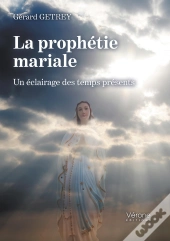 La Prophetie Mariale - Un Eclairage Des Temps Presents