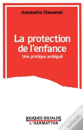 La Protection De L'Enfance ; Une Pratique Ambiguë