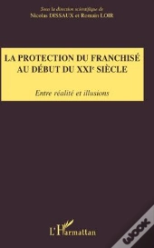La Protection Du Franchisé Au Début Du Xxie Siècle ; Entre Réalite Et Illusions