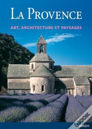 La Provence ; Art, Architecture Et Paysages