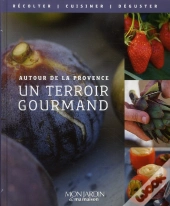 La Provence, Richesses Du Terroir ; Semer, Récolter, Cuisiner
