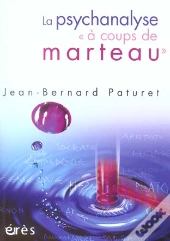 La Psychanalyse A Coups De Marteau