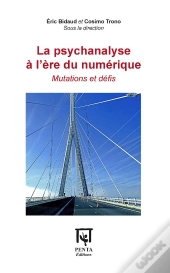 La Psychanalyse À L'Ère Du Numérique ; Mutations Et Défis