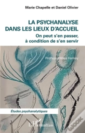 La Psychanalyse Dans Les Lieux D'Accueil : On Peut S'En Passer, À Condition De S'En Servir
