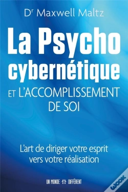Capa do artigo La Psycho Cybernétique Et L'Accomplissement De Soi : L'Art De Diriger Votre Esprit Vers Votre Réalis
