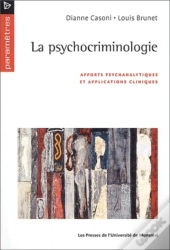 La Psychocriminologie - Apports Psychanalytiques Et Applications Cliniques