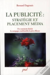 La Publicité : Stratégie Et Placement Média ; Ou Comment Choisir La Campagne Multimédia La Plus Efficace