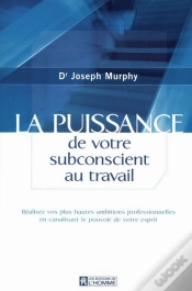 Capa do artigo La Puissance De Votre Subconscient Au Travail - Realisez Vos Plus Hautes Ambitions Professionnelles