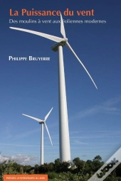 La Puissance Du Vent ; Des Moulins À Vent Aux Éoliennes Modernes