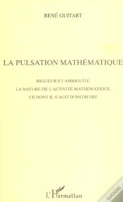 Capa do artigo La Pulsation Mathematique ; Rigueur Et Ambiguite, La Nature De L'Activite Mathematique, Ce Dont Il S'Agit D'Instruire