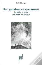La Pulsion Et Ses Tours ; La Voix Le Sein Les Feces Le Regard