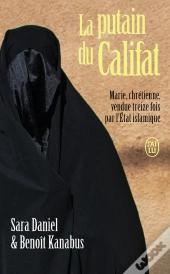 La Putain Du Califat : Marie, Chrétienne, Vendue Treize Fois Par L'Etat Islamique