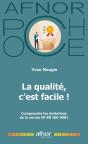 La Qualité, C'Est Facile ! Comprendre Les Évolutions De La Norme Nf En Iso 9001 - Preview