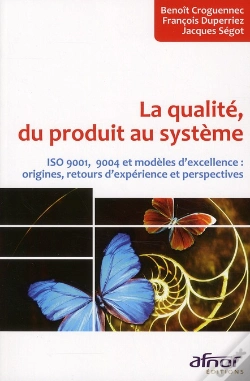 Capa do artigo La Qualité, Du Produit Au Système ; Iso 9001, 9004 Et Modèles D'Excellence : Origines, Retours D'Expérience Et Perspectives