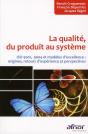 La Qualité, Du Produit Au Système ; Iso 9001, 9004 Et Modèles D'Excellence : Origines, Retours D'Expérience Et Perspectives - Preview