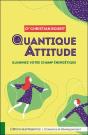 La Quantique Attitude - Illuminez Votre Champ Energetique - Preview