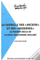 La Querelle Des «Anciens» Et Des «Modernes» ; Le Premier Siècle De La Franc-Maçonnerie Anglaise