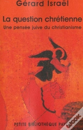 La Question Chretienne ; Une Pensee Juive Du Christianisme
